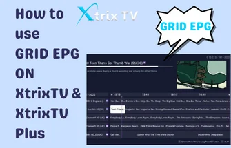 How to use GRID EPG ON XtrixTV & XtrixTV Plus