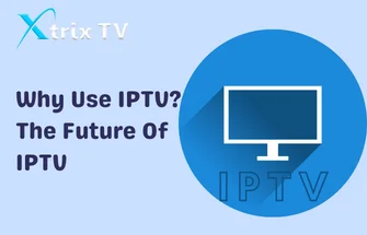 Why Use IPTV The Future Of IPTV