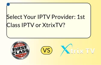 1st Class IPTV vs XtrixTV