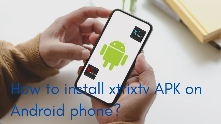 install xtrixtv APK on Android phone